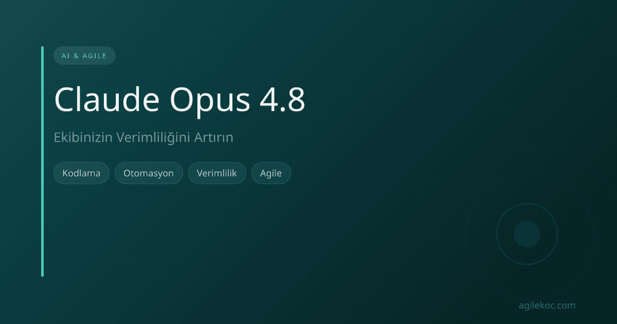 Agile ekibinin yapay zeka aracı Claude Opus 4.8 ile kodlama ve iş akışlarını optimize etmesi.